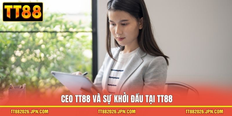 CEO TT88 và sự khởi đầu tại TT88