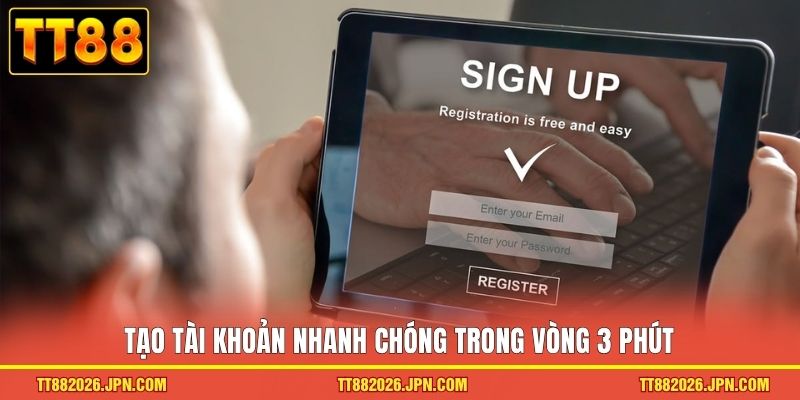 Tạo tài khoản nhanh chóng trong vòng 3 phút