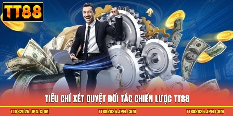 Đại Lý TT88 2 Tiêu chí xét duyệt đối tác chiến lược TT88